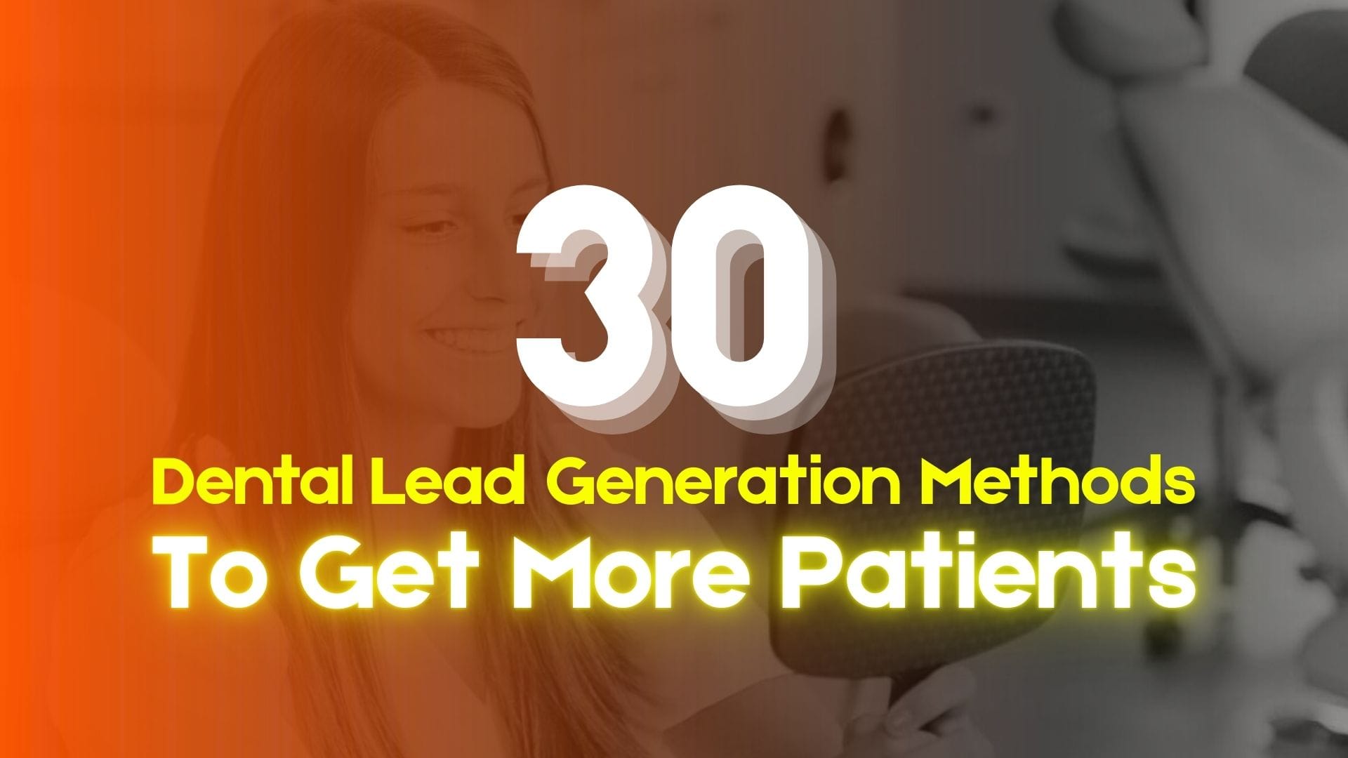 30 Dental Lead Generation Methods To Get More Patients - Blog