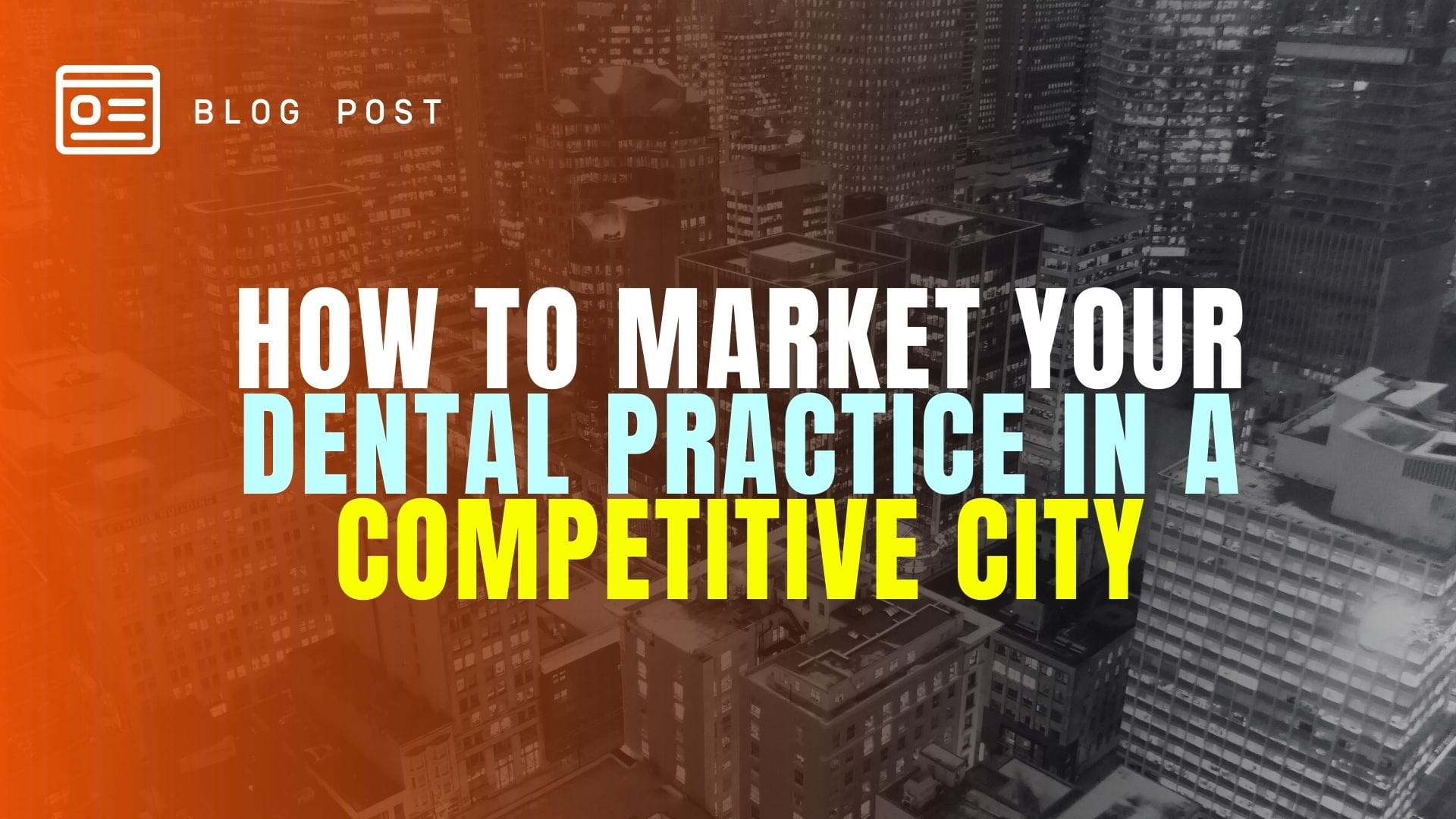 How to Market a Dental Practice in a Competitive City